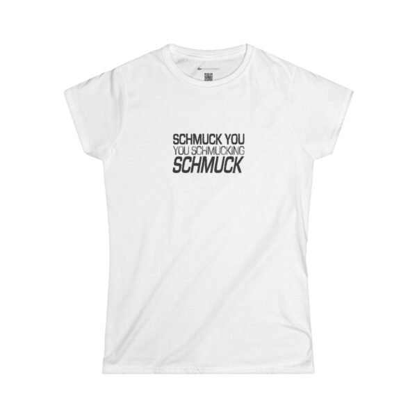 You Schmucking Schmuck. Ladies' edition.