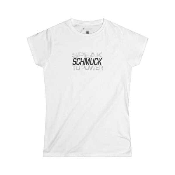 Speak Schmuck to Power Tee. Ladies' edition.