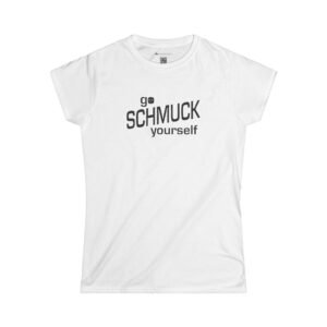 Go. Schmuck yourself. Ladies' edition.