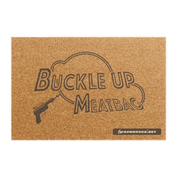 Buckle Up Meatbag doormat.