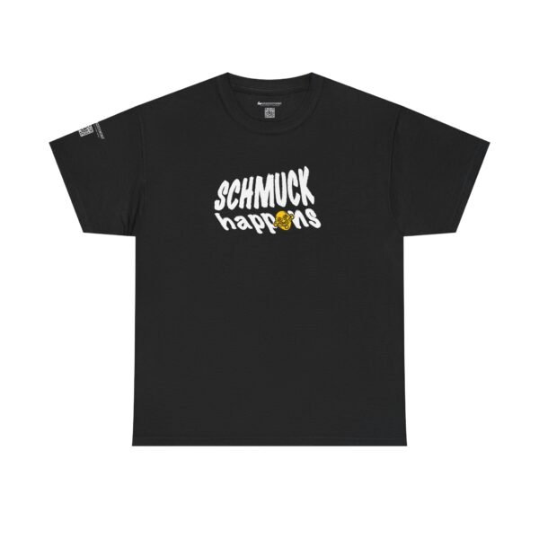 Schmuck happens. You're living proof!
