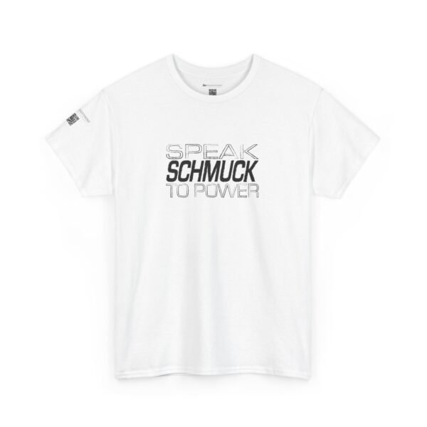 Speak Schmuck to Power Tee - Image 7