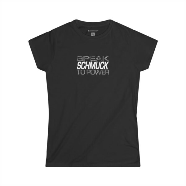 Speak Schmuck to Power Tee. Ladies' edition. - Image 4