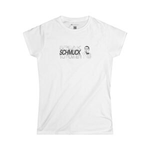 Speak Schmuck to Power Tee. Ladies' edition.